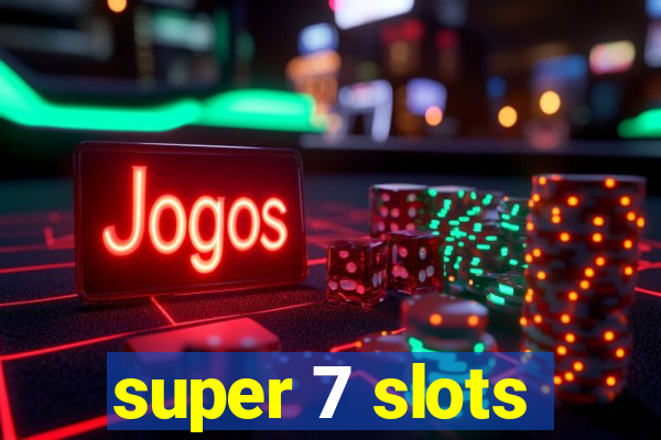 super 7 slots