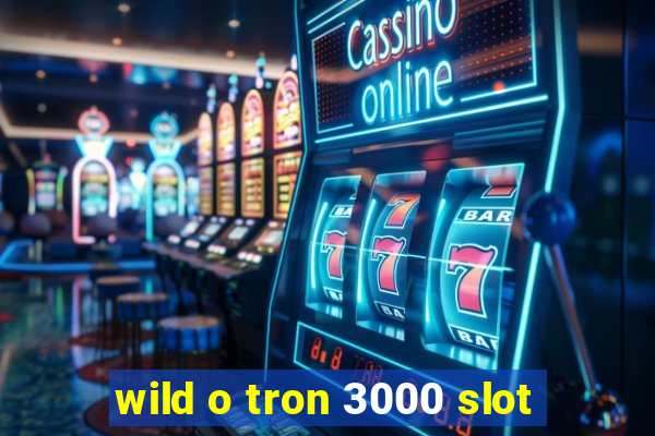 wild o tron 3000 slot