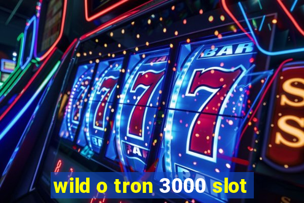 wild o tron 3000 slot