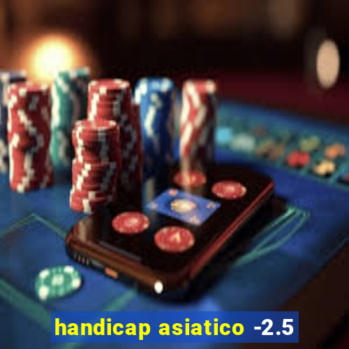 handicap asiatico -2.5