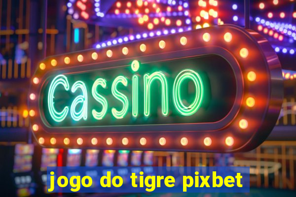 jogo do tigre pixbet