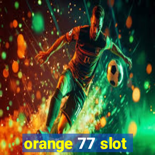 orange 77 slot