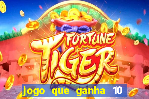 jogo que ganha 10 reais no cadastro