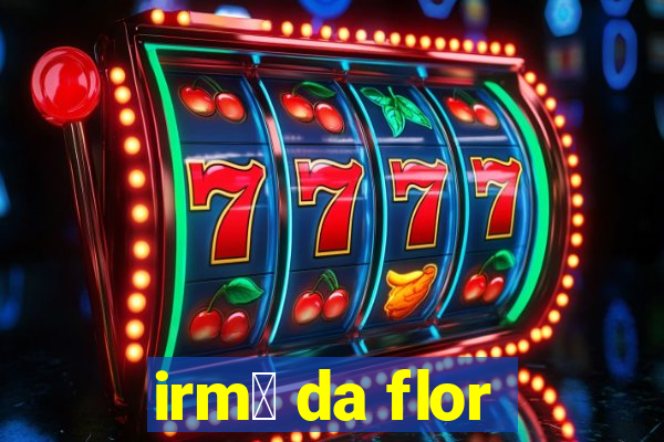 irm茫 da flor