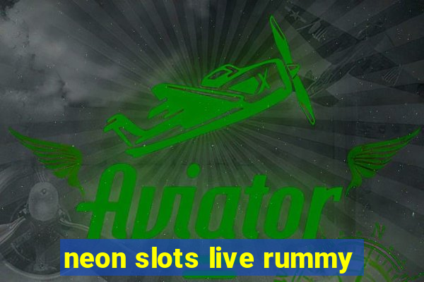 neon slots live rummy