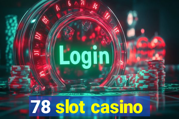 78 slot casino