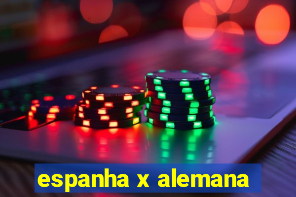 espanha x alemana