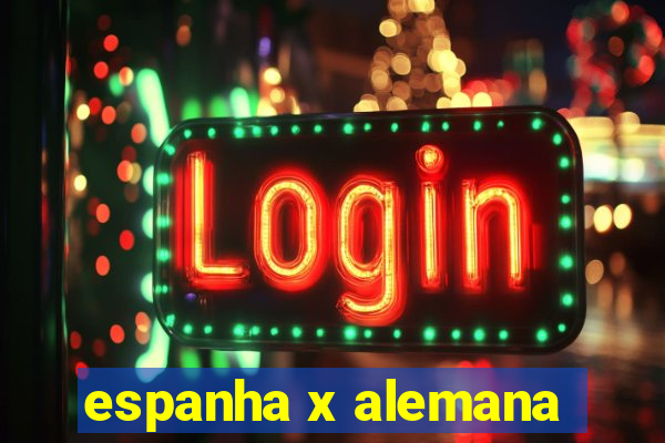 espanha x alemana