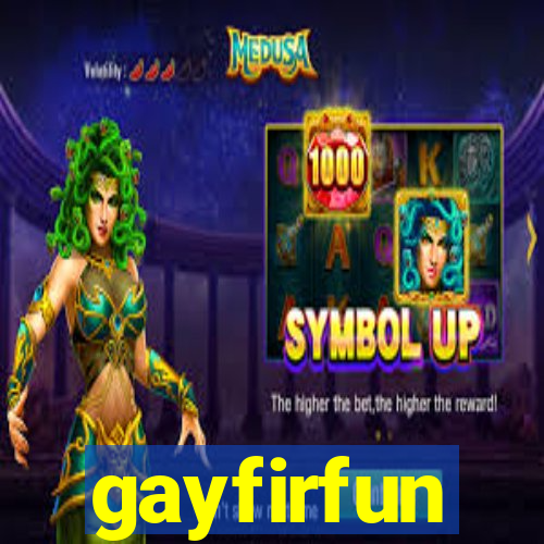 gayfirfun