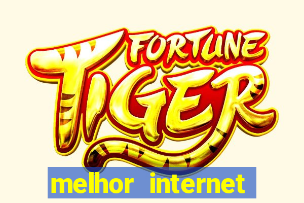 melhor internet para jogar online