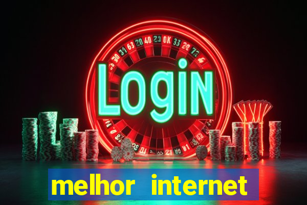 melhor internet para jogar online