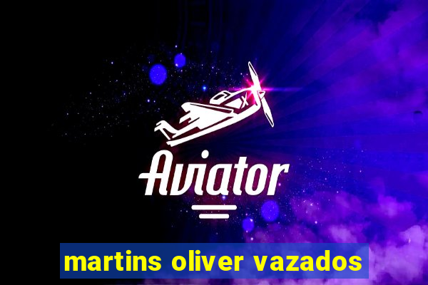 martins oliver vazados