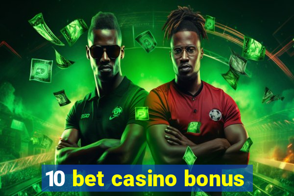 10 bet casino bonus