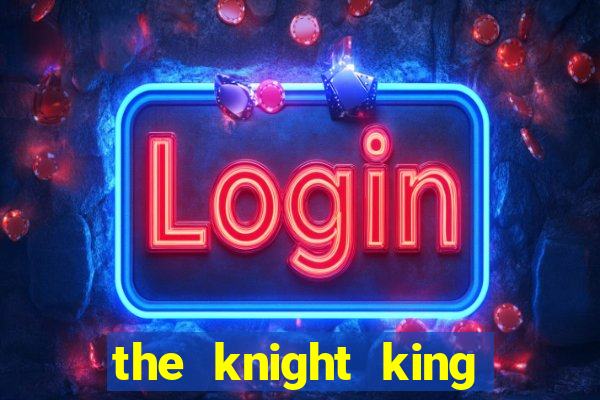 the knight king who returned with a god ptbr