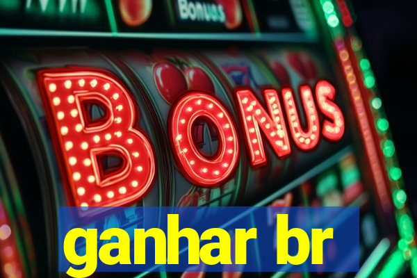 ganhar br