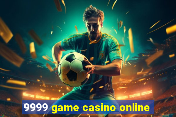 9999 game casino online