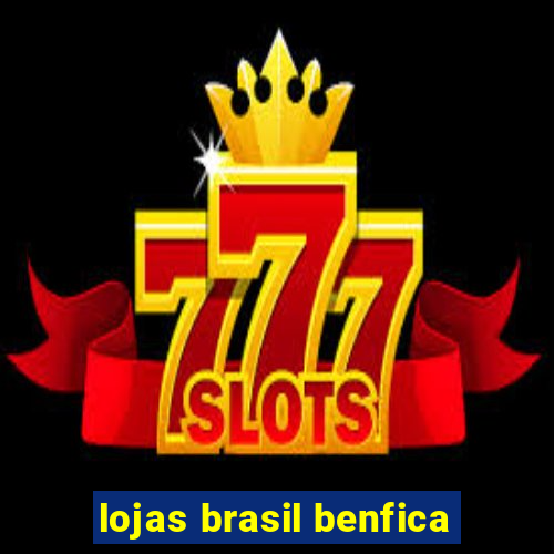 lojas brasil benfica