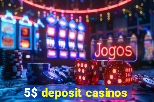 5$ deposit casinos