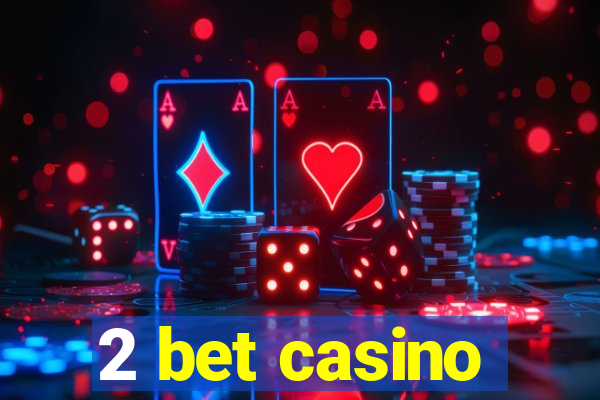 2 bet casino