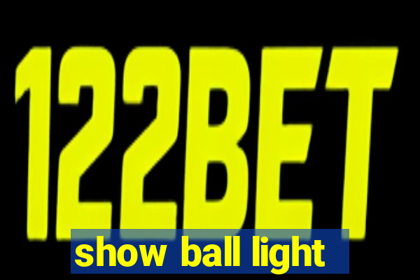 show ball light