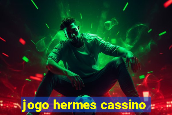 jogo hermes cassino