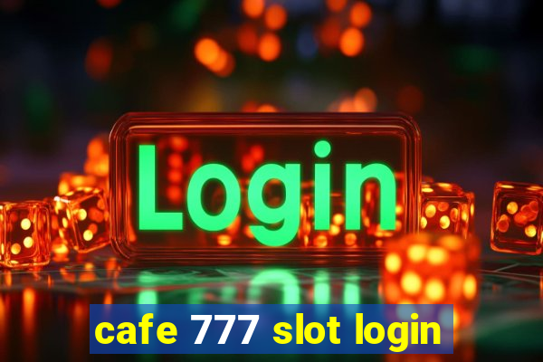 cafe 777 slot login