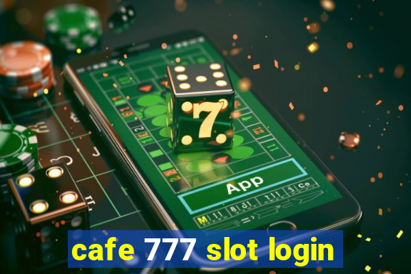 cafe 777 slot login