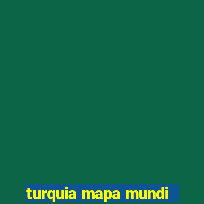 turquia mapa mundi