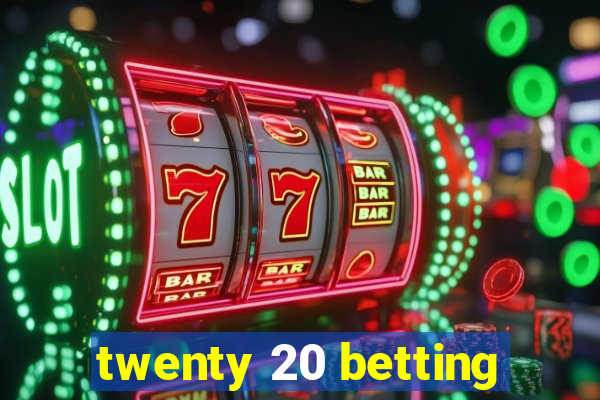 twenty 20 betting