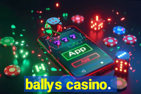 ballys casino.