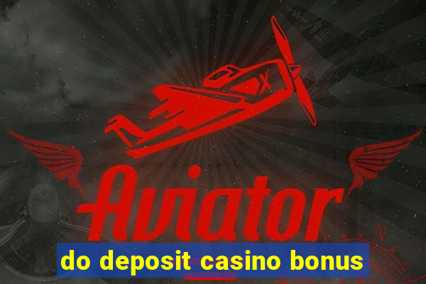 do deposit casino bonus