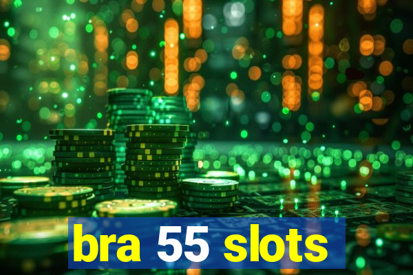 bra 55 slots