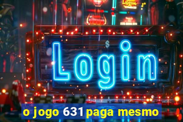 o jogo 631 paga mesmo