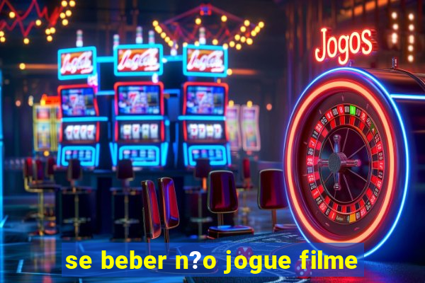 se beber n?o jogue filme