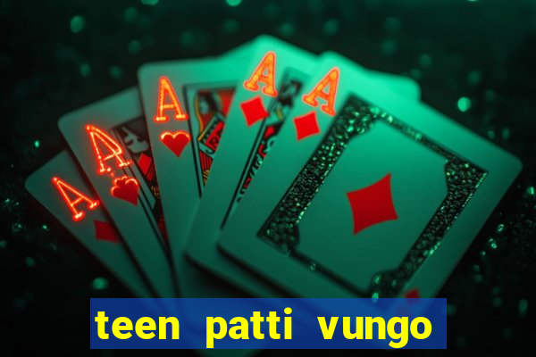 teen patti vungo real cash