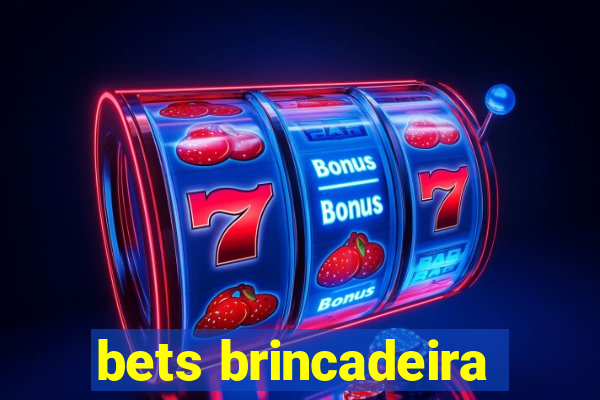 bets brincadeira