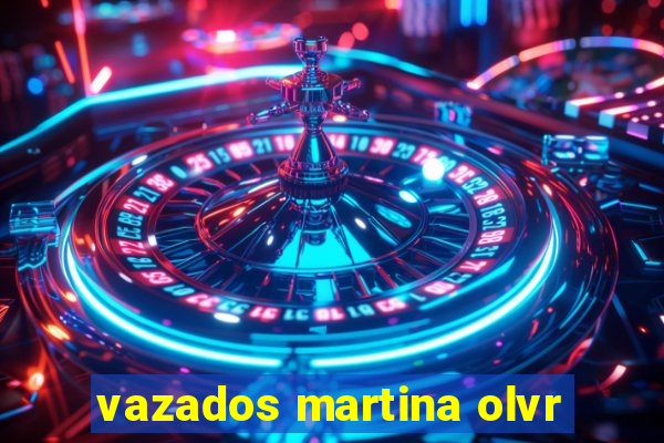 vazados martina olvr