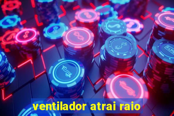 ventilador atrai raio