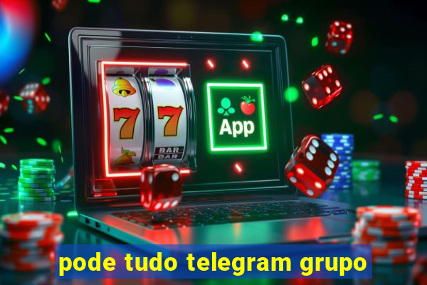 pode tudo telegram grupo