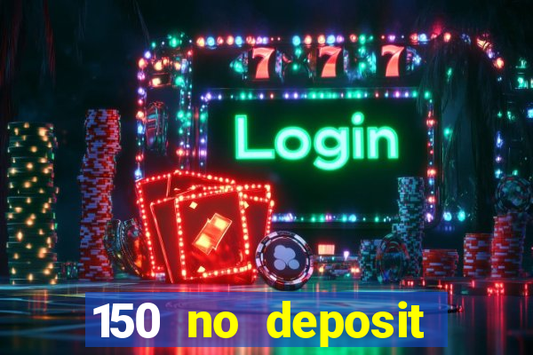 150 no deposit bonus casino