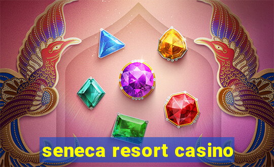 seneca resort casino