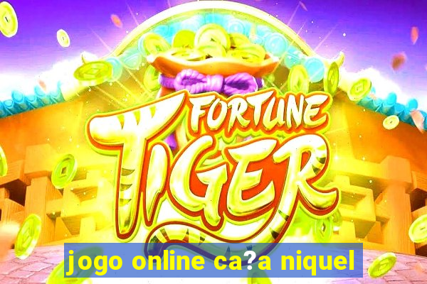 jogo online ca?a niquel