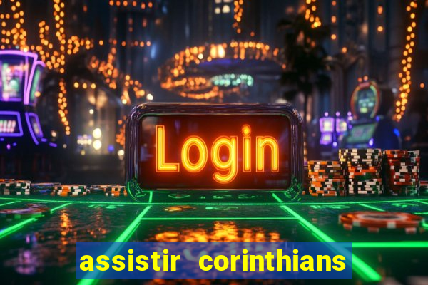 assistir corinthians ao vivo multicanais