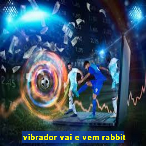 vibrador vai e vem rabbit