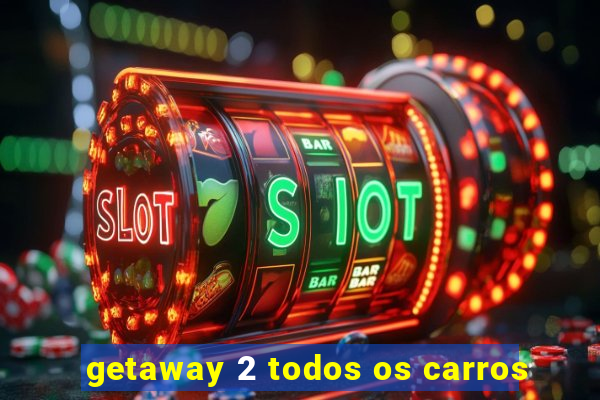 getaway 2 todos os carros