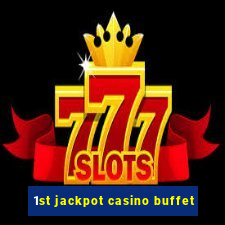 1st jackpot casino buffet