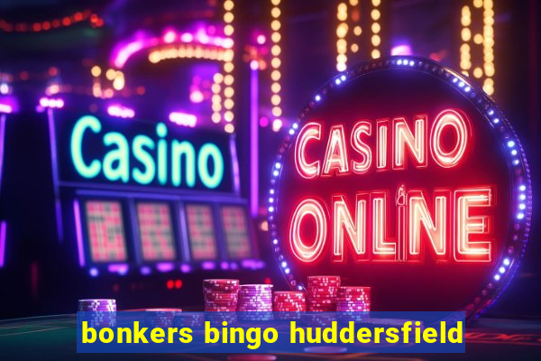 bonkers bingo huddersfield