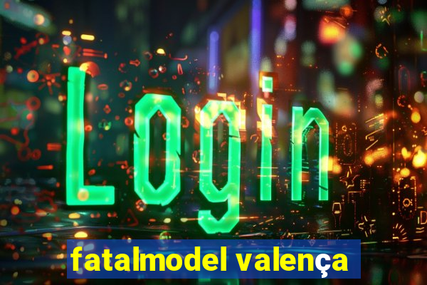 fatalmodel valença