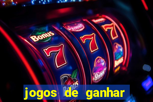 jogos de ganhar dinheiro de verdade cassino