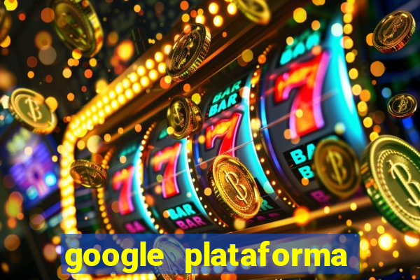 google plataforma de jogos